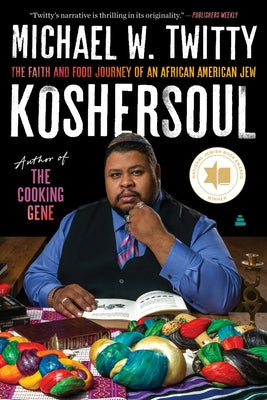 Koshersoul: The Faith and Food Journey of an African American Jew by Twitty, Michael W.