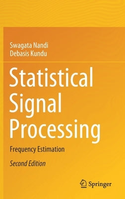 Statistical Signal Processing: Frequency Estimation by Nandi, Swagata