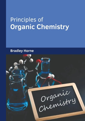 Principles of Organic Chemistry by Horne, Bradley