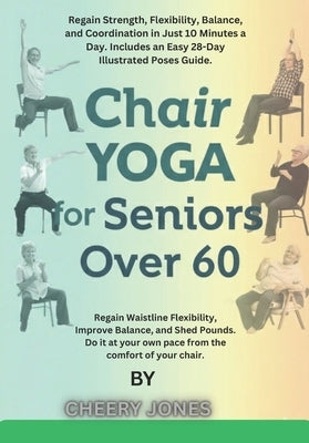 The 28-Day Chair Yoga Reset: Lose Weight, Boost Mobility, and Improve Balance in Just 10 Minutes a Day-Specifically Designed for Seniors Over 60. by Jones, Cherry