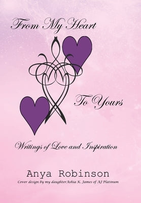 From My Heart to Yours: Writings of Love and Inspiration by Robinson, Anya