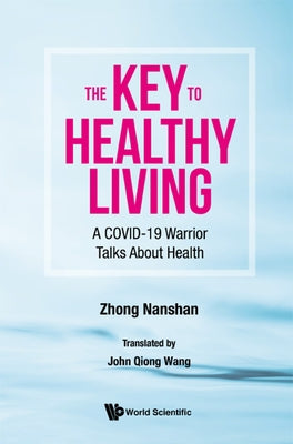 Key to Healthy Living, The: A Covid-19 Warrior Talks about Health by Zhong, Nanshan