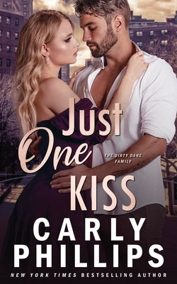 Just One Kiss: The Dirty Dares by Phillips, Carly