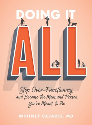 Doing It All: Stop Over-Functioning and Become the Mom and Person You're Meant to Be by Casares, Whitney