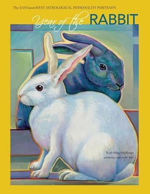 Year of the Rabbit: The EAST Meets WEST Astrological Personality Portrait by May-Hoffman, Ruth