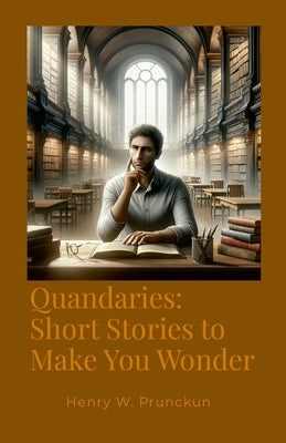 Quandaries: Short Stories to Make You Wonder by Prunckun, Henry
