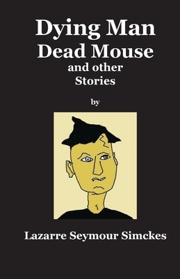 Dying Man Dead Mouse and other Stories by Simckes, Lazarre S.