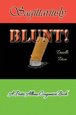 Sagittariusly BLUNT!: A Poetic Album Companion Book by Dixon, Danielle