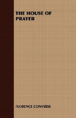 The House of Prayer by Florence Converse, Converse