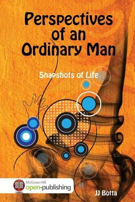 Perspectives of an Ordinary Man: Snapshots of Life by Botta, Jj