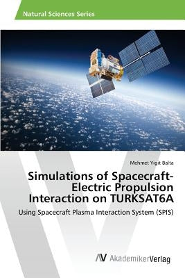Simulations of Spacecraft-Electric Propulsion Interaction on TURKSAT6A by Balta Mehmet Yigit