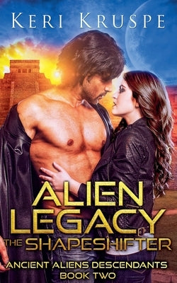 Alien Legacy: The Shapeshifter by Kruspe, Keri