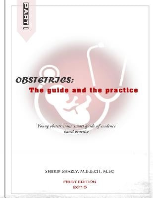 Obstetrics: the guide and the practice by Shazly, Sherif a. M.