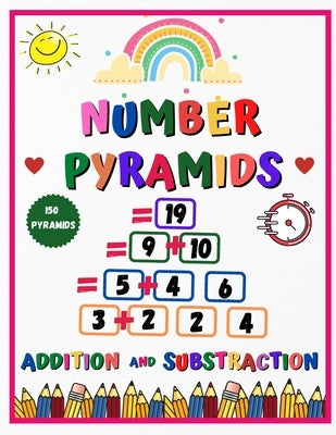 Number pyramids - addition and substraction: 150 Addition Pyramid Challenges - addition and subtraction practice workbook - Pyramid Arithmetic Additio by Sweet, Cameron MC