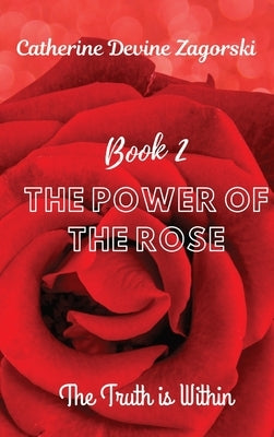 The Power of the Rose: The Truth is Within by Zagorski, Catherine Devine