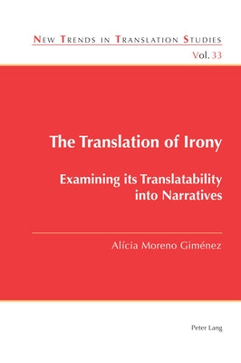 The Translation of Irony: Examining Its Translatability Into Narratives by Díaz Cintas, Jorge