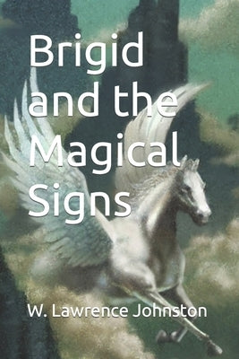 Brigid and the Magical Signs by Johnston, W. Lawrence