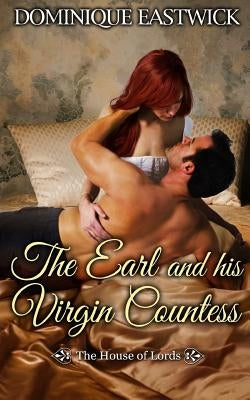 The Earl and His Virgin Countess: House of Lords #3 by Eastwick, Dominique