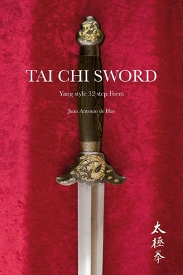 Tai Chi sword: Yang style 32 step Form by de Blas, Juan Antonio