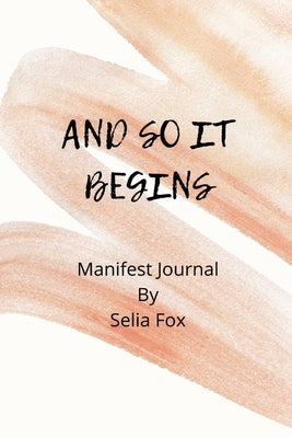 And So It Begins Manifest Journal by Fox, Selia