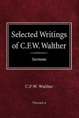Selected Writings of C.F.W. Walther Volume 2 Selected Sermons by Walther, C. Fw