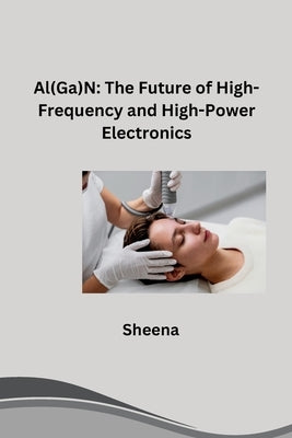 Al(Ga)N: The Future of High-Frequency and High-Power Electronics by Sheena