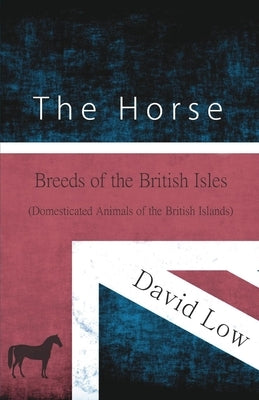 The Horse - Breeds of the British Isles (Domesticated Animals of the British Islands) by Low, David