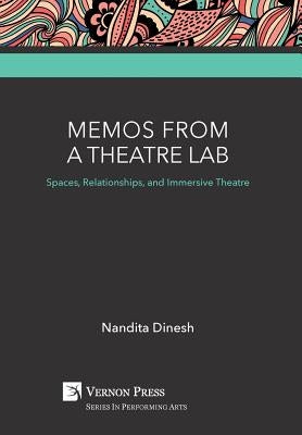 Memos from a Theatre Lab: Spaces, Relationships, and Immersive Theatre by Dinesh, Nandita
