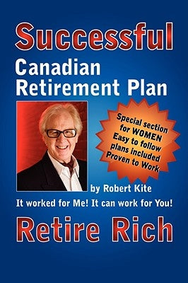 Robert Kite's Successful the Canadian Retirement Plan by Kite, Robert
