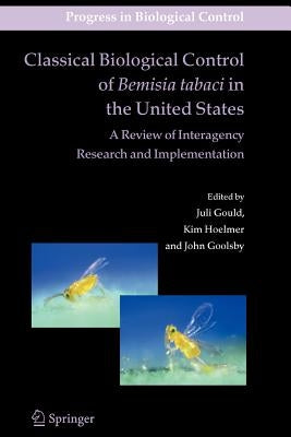 Classical Biological Control of Bemisia Tabaci in the United States - A Review of Interagency Research and Implementation by Gould, Juli