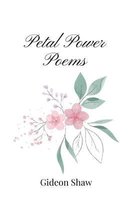 Petal Power Poems by Shaw, Gideon