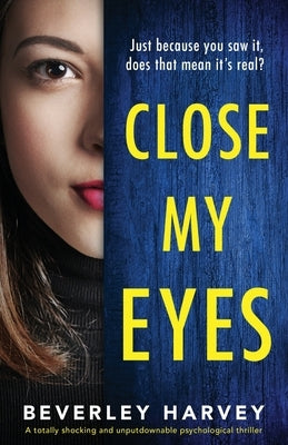 Close My Eyes: A totally shocking and unputdownable psychological thriller by Harvey, Beverley