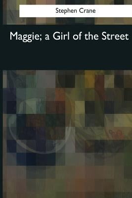 Maggie, a Girl of the Street by Crane, Stephen