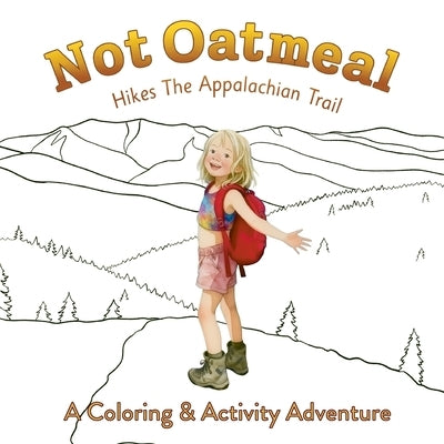 Not Oatmeal Hikes the Appalachian Trail: A Coloring & Activity Adventure by Bettis, Opye