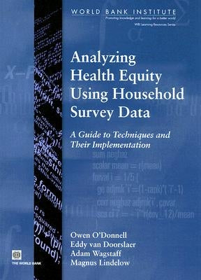Analyzing Health Equity Using Household Survey Data: A Guide to Techniques and Their Implementation by Wagstaff, Adam