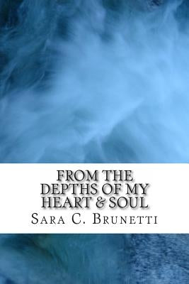 From The Depths of My Heart & Soul: Overcome pain, heal, enjoy life by Brunetti, Sara C.