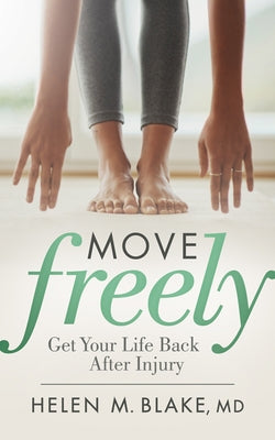 Move Freely: Get Your Life Back After Injury by Blake, Helen M.