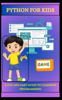 Python for Kids a Fun and Easy Guide to Learning Programming by Sparks, Codey