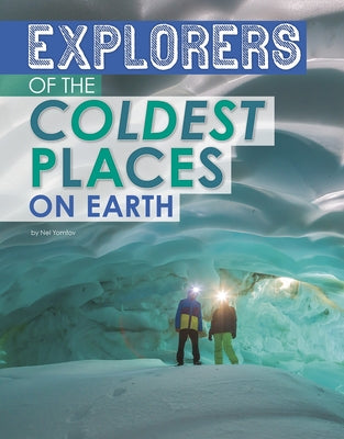 Explorers of the Coldest Places on Earth by Yomtov, Nel
