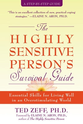 The Highly Sensitive Person's Survival Guide: Essential Skills for Living Well in an Overstimulating World by Zeff, Ted