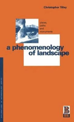 A Phenomenology of Landscape: Places, Paths and Monuments by Tilley, Christopher
