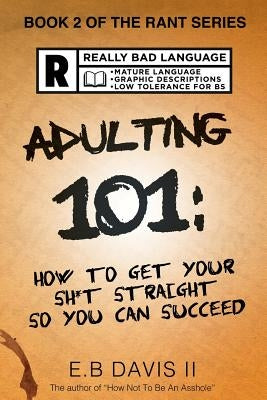 Adulting 101: How to get your sh*t straight so you can succeed by Davis II, E. B.