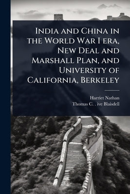 India and China in the World War I era, New Deal and Marshall Plan, and University of California, Berkeley by Nathan, Harriet