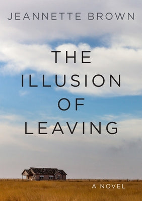 The Illusion of Leaving by Brown, Jeannette