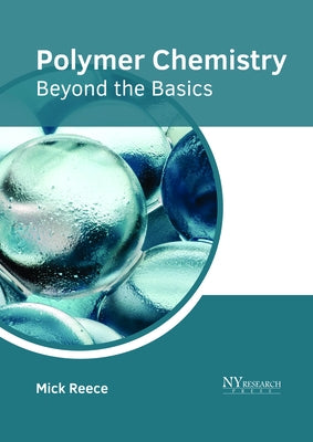 Polymer Chemistry: Beyond the Basics by Reece, Mick