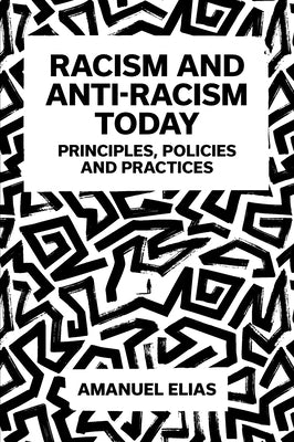 Racism and Anti-Racism Today: Principles, Policies and Practices by Elias, Amanuel