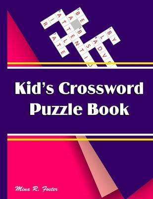 Kid's Crossword Puzzle Book: Challenging Puzzle Book by Foster, Mina R.