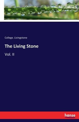 The Living Stone: Vol. II by Livingstone, College