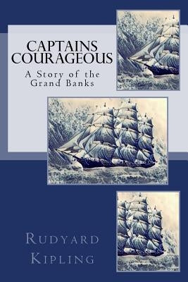 Captains Courageous: A Story of the Grand Banks by Kipling, Rudyard