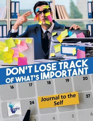 Don't Lose Track of What's Important Journal to the Self by Inspira Journals, Planners &. Notebooks